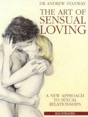 The Art Of Sensual Loving by Dr Andrew Stanway