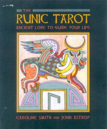 The Runic Tarot: Ancient Lore To Guide Your Life - Book & Cards by Caroline Smith & John Astrop