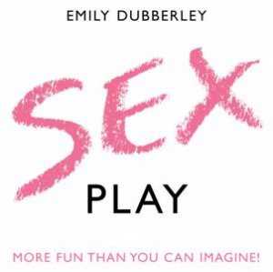 Book-In-A-Box: Sex Play by Emily Dubberley