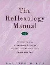 The Reflexology Manual An EasytoUse Illustrated Guide to the Healing Zones of the Hands and Feet