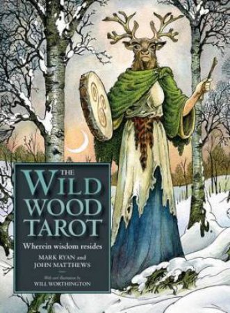 Wildwood Tarot by Mark Ryan & John Matthews & Will Worthington