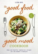 The Good Food Good Mood Cookbook