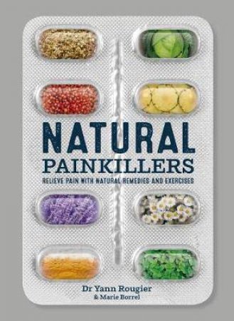 Natural Painkillers by Marie Borrel & Yann Rougier