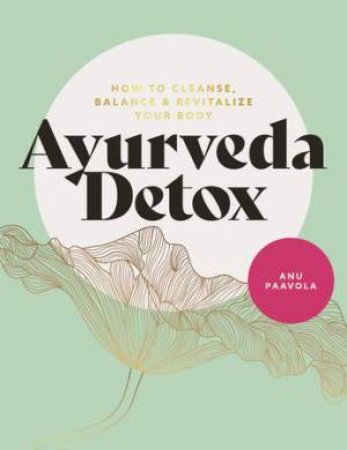 The Ayurveda Detox by Anu Paavola