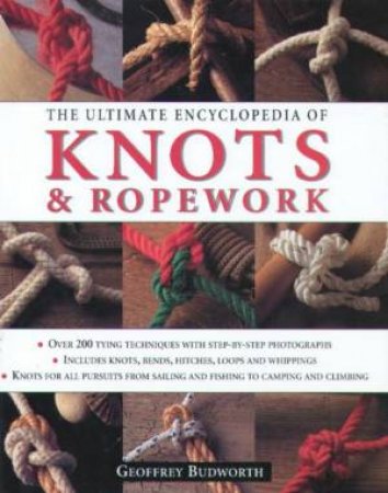 The Ultimate Encyclopedia Of Knots & Ropework by Geoffrey Budworth