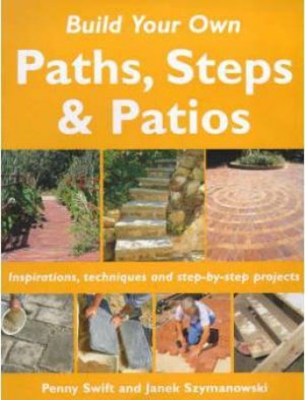 Build Your Own: Paths, Steps & Patios by Penny Swift