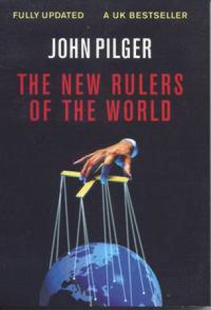 The New Rulers Of The World by John Pilger