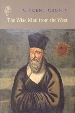 The Wise Man Of The West: Matteo Ricci by Vincent Cronin