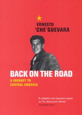Back On The Road: A Journey To Central America by Ernesto Che Guevara
