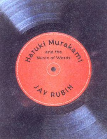 Haruki Murakami And The Music Of Words by Jay Rubin