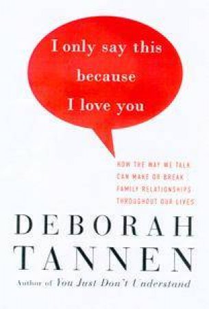 I Only Say This Because I Love You by Deborah Tannen