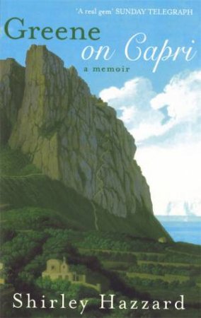 Greene On Capri: A Memoir by Shirley Hazzard