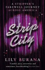Strip City A Strippers Farewell Journey Across America