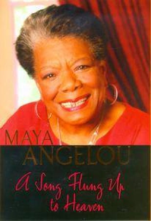 A Song Flung Up To Heaven by Maya Angelou