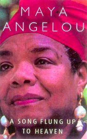 A Song Flung Up To Heaven by Maya Angelou