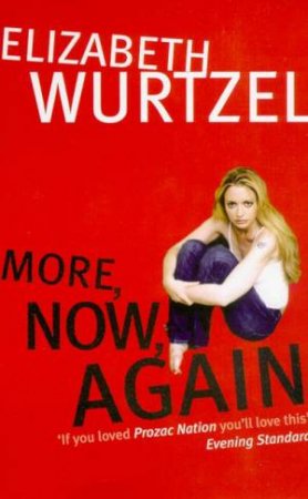 More, Now, Again: A Memoir Of Addiction by Elizabeth Wurtzel