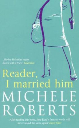 Reader, I Married Him by Michele Roberts