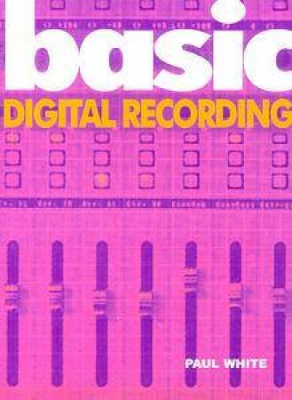 Basic Digital Recording by Paul White