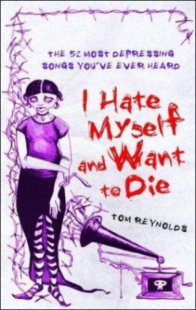I Hate Myself and Want to Die by Tom Reynolds