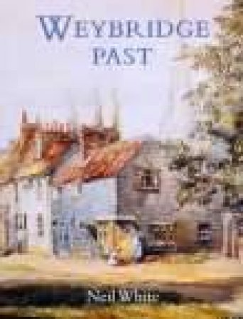 Weybridge Past by NEIL WHITE