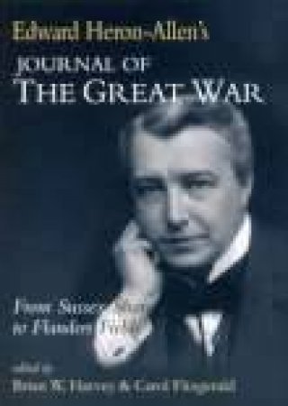 Edward Heron-Allen's Journal of the Great War by BRIAN HARVEY