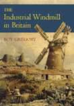 Industrial Windmill in Britain by ROY GREGORY