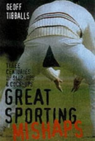 Great Sporting Mishaps by Geoff Tibballs