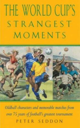 The World Cup's Strangest Matches by Peter Seddon