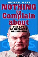 Nothing To Complain About The Art Of Needless Grumbling