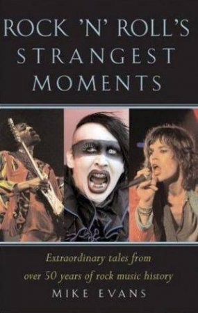 Rock N Roll's Strangest Moments by Mike Evans