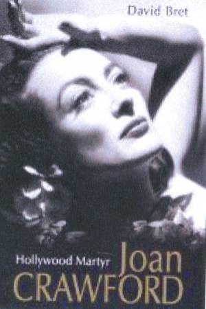 Joan Crawford: Hollywood Martyr by David Bret