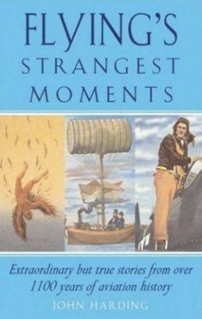 Flyings Strangest Moments by John Harding