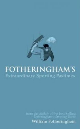 Fotheringham's Extraordinary Sporting Pastimes by William Fotheringham