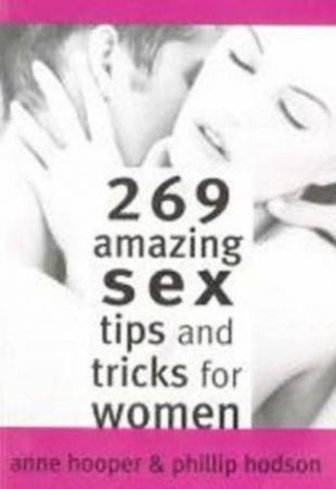 269 Amazing Sex Tips And Tricks For Women by Anne Hooper & Phillip Hodson