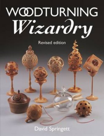 Woodturning Wizardry by DAVID SPRINGETT