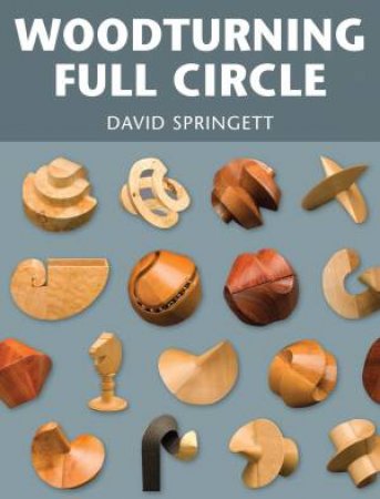 Woodturning Full Circle by DAVID SPRINGETT