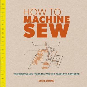 How to Machine Sew by SUSIE JOHNS