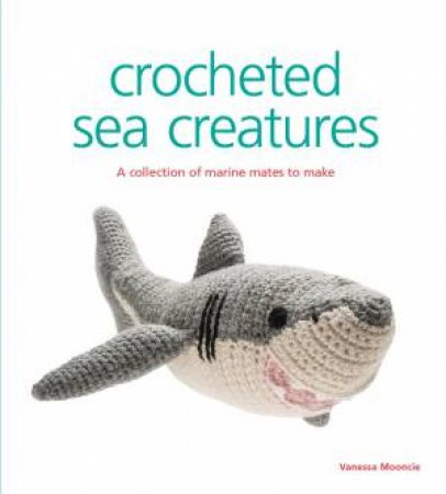 Crocheted Sea Creatures by VANESSA MOONCIE