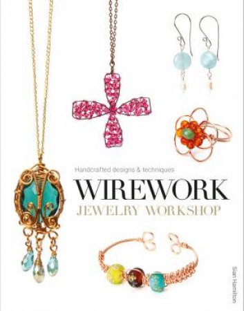 Wirework Jewelry Workshop by SIAN HAMILTON
