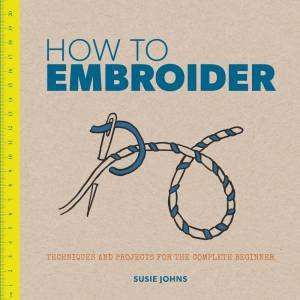 How to Embroider by SUSIE JOHNS