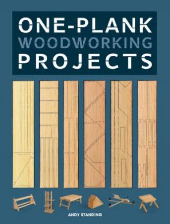 One-Plank Woodworking Projects by ANDY STANDING