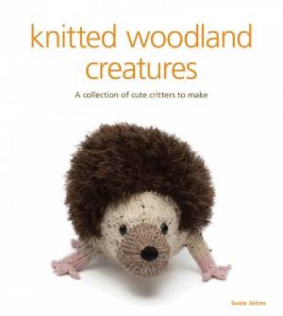 Knitted Woodland Creatures by SUSIE JOHNS