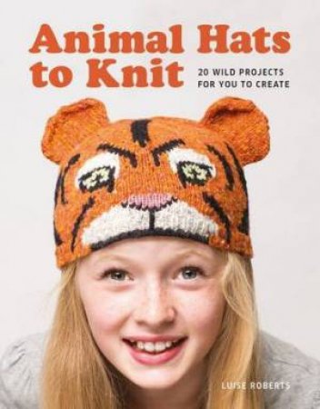 Animal Hats to Knit by LUISE ROBERTS