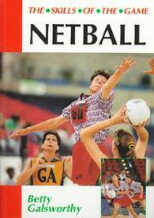 Netball: Skills of the Game by GALSWORTHY BETTY