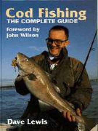 Cod Fishing: the Complete Guide by WILSON JOHN