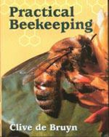 Practical Beekeeping by DE BRUYN CLIVE