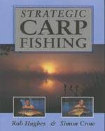 Strategic Carp Fishing by HUGHES ROB AND CROW SIMON