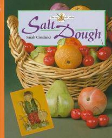 Salt Dough: Art of Crafts by CROSLAND SARAH