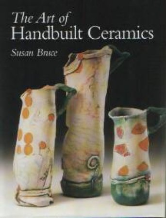 Art of Handbuilt Ceramics by BRUCE SUSAN