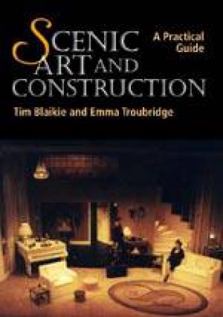Scenic Art and Construction: a Practical Guide by BLAIKIE TIM & TROUBRIDGE EMMA